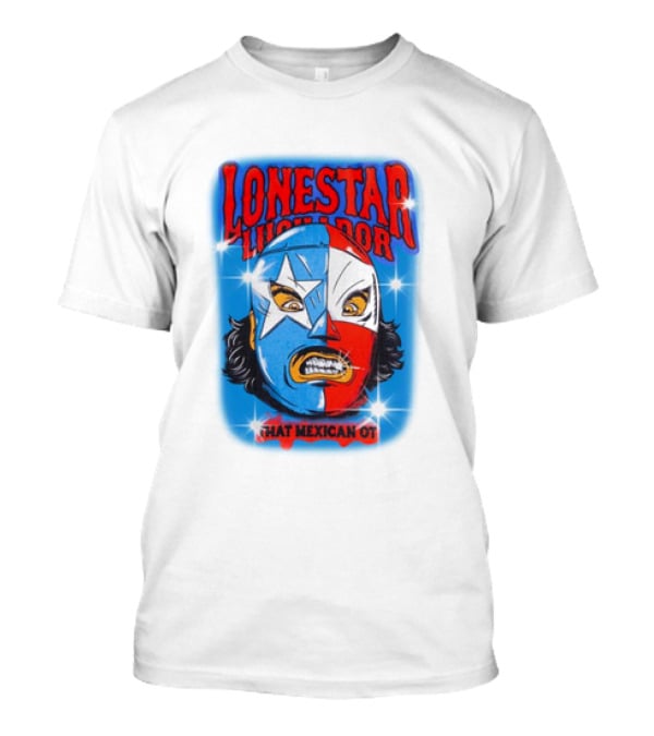 Lonestar Luchador That Mexican Ot Mask T-Shirt
