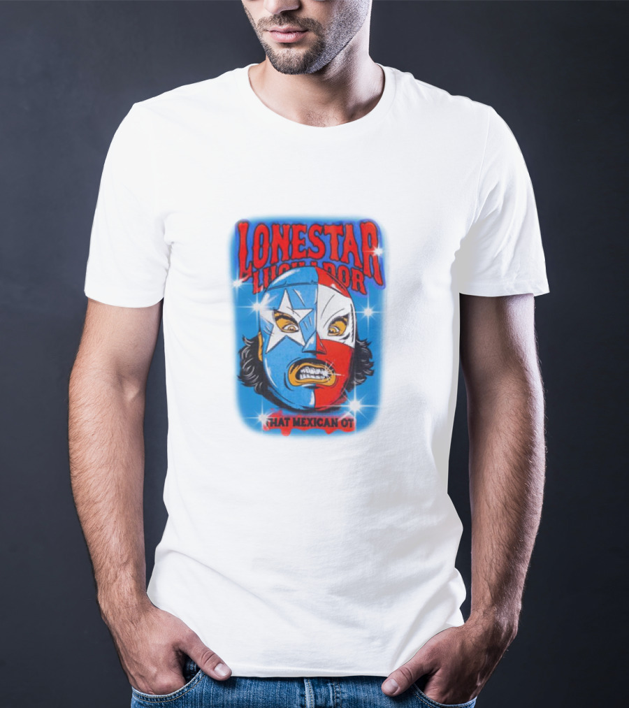 Lonestar Luchador That Mexican Ot Mask T-Shirt
