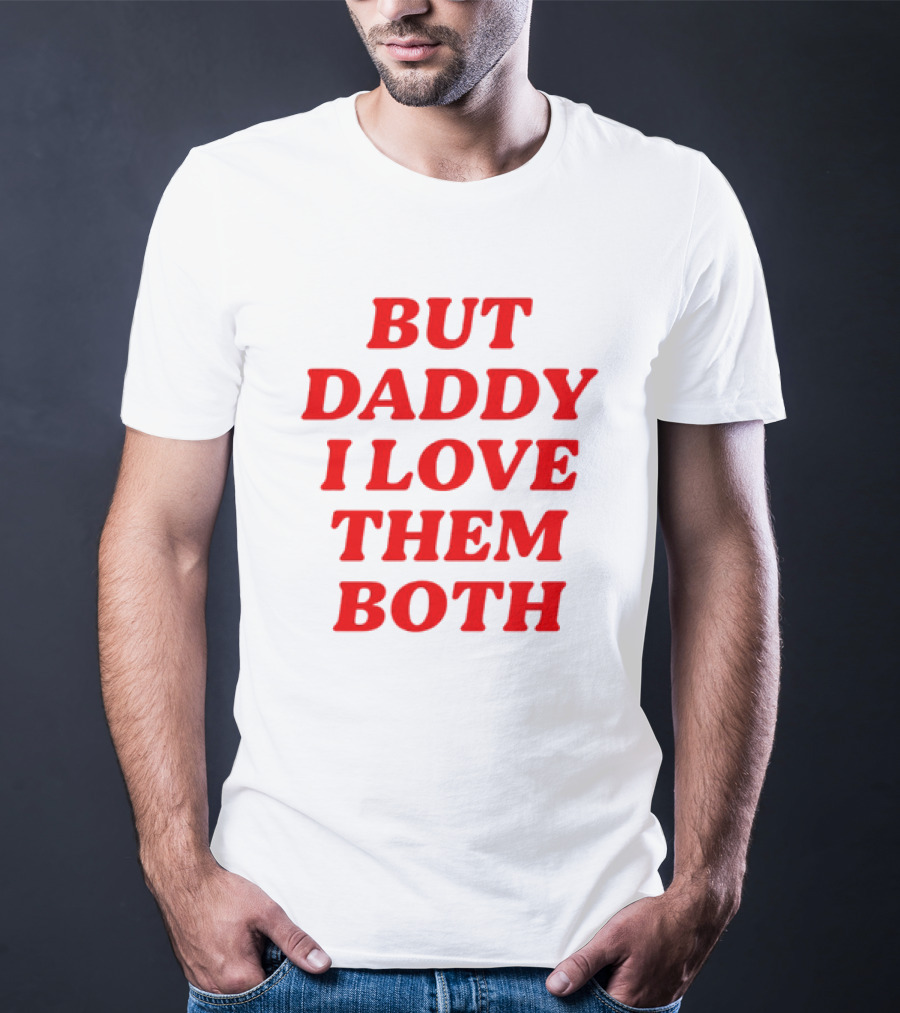 But Daddy I Love Them Both Nina Dobrev T-Shirt