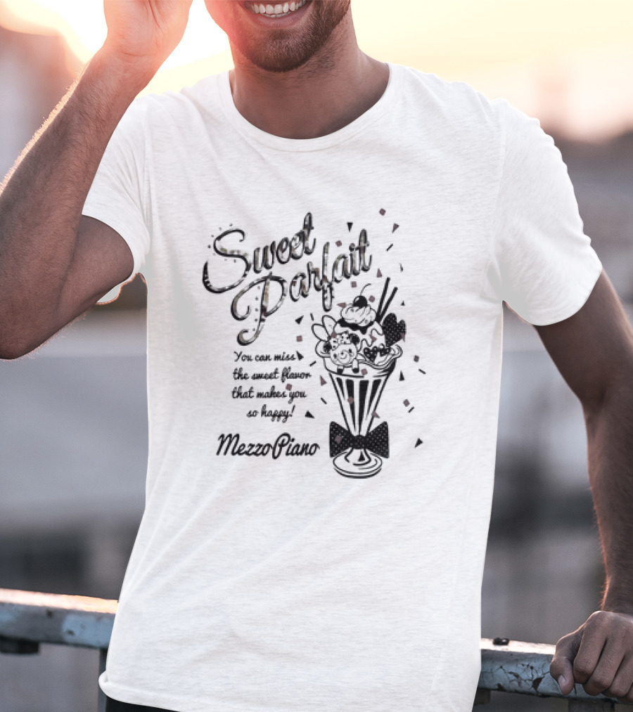 Sweet Parfait You Can Miss The Sweet Flavor That Makes You So Happy Mezzo Piano T-Shirt