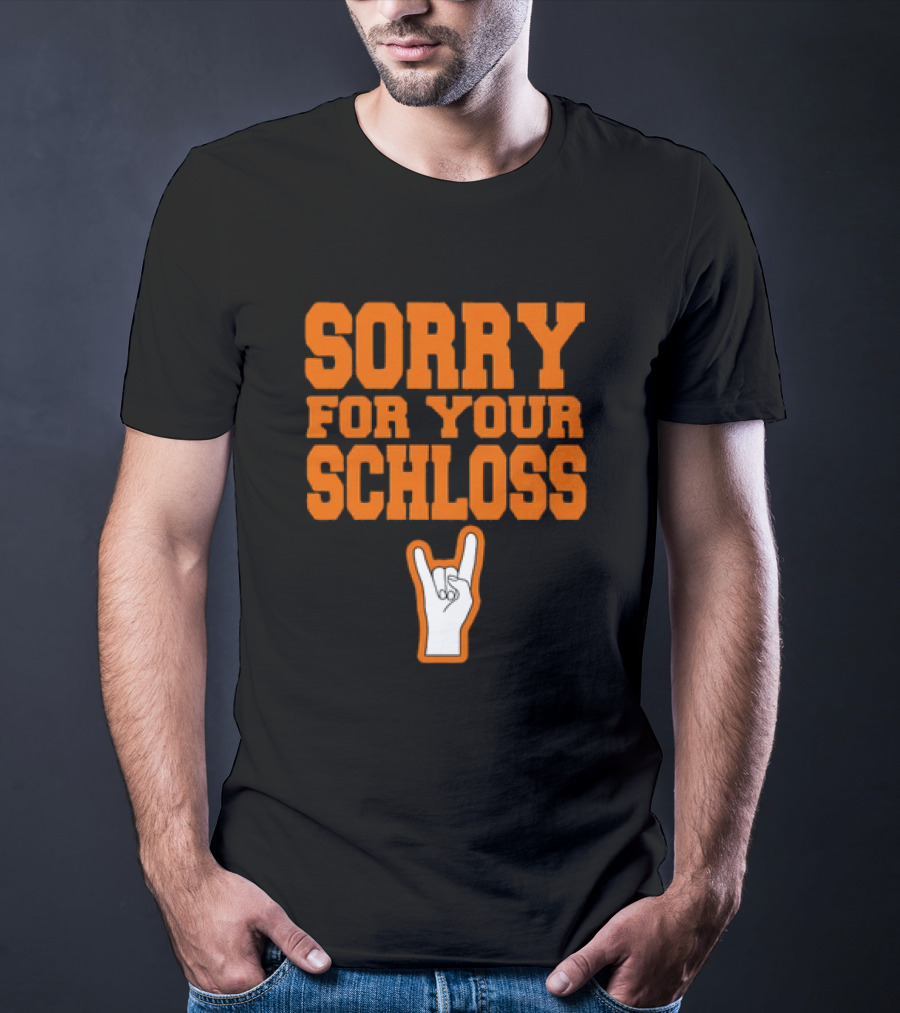 Sorry For Your Schloss Texas Longhorn Hook Em Horns T-Shirt