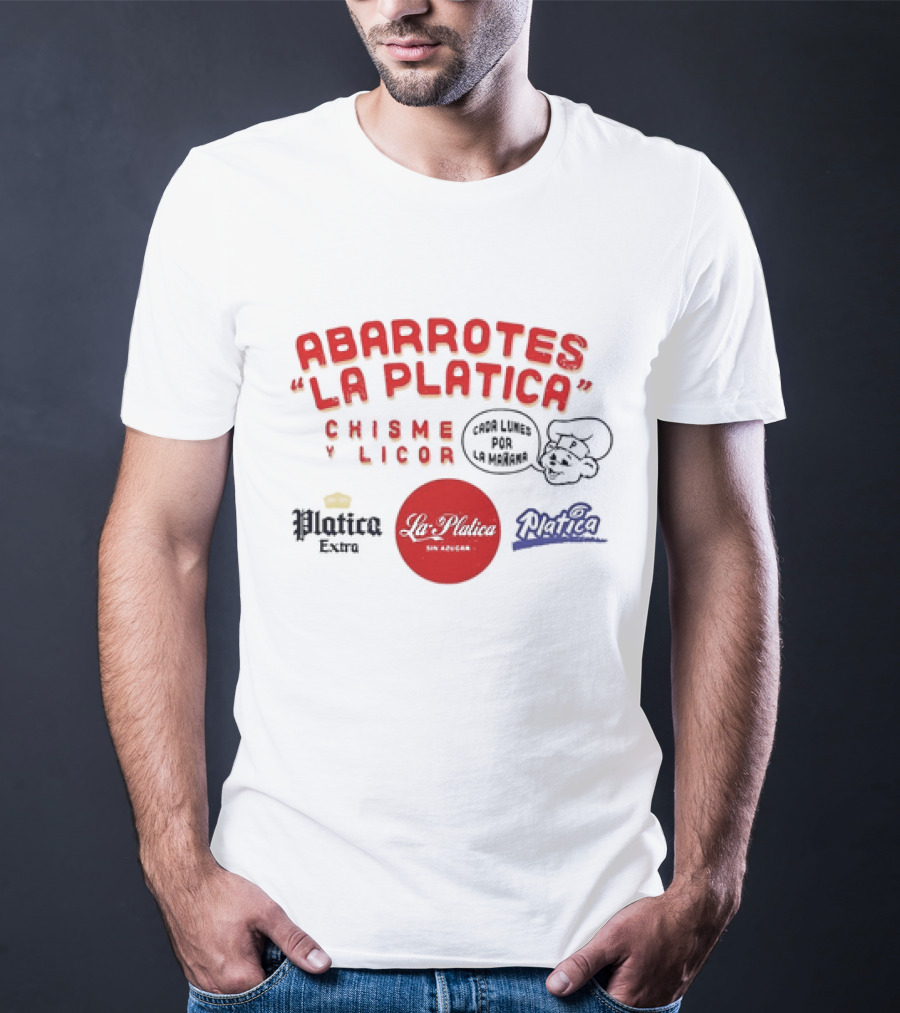 Abarrotes La Platica Chisme Y Licor Cada Lunes Por La Mañana Platica Extra La Platica Sin Azúcar T-Shirt