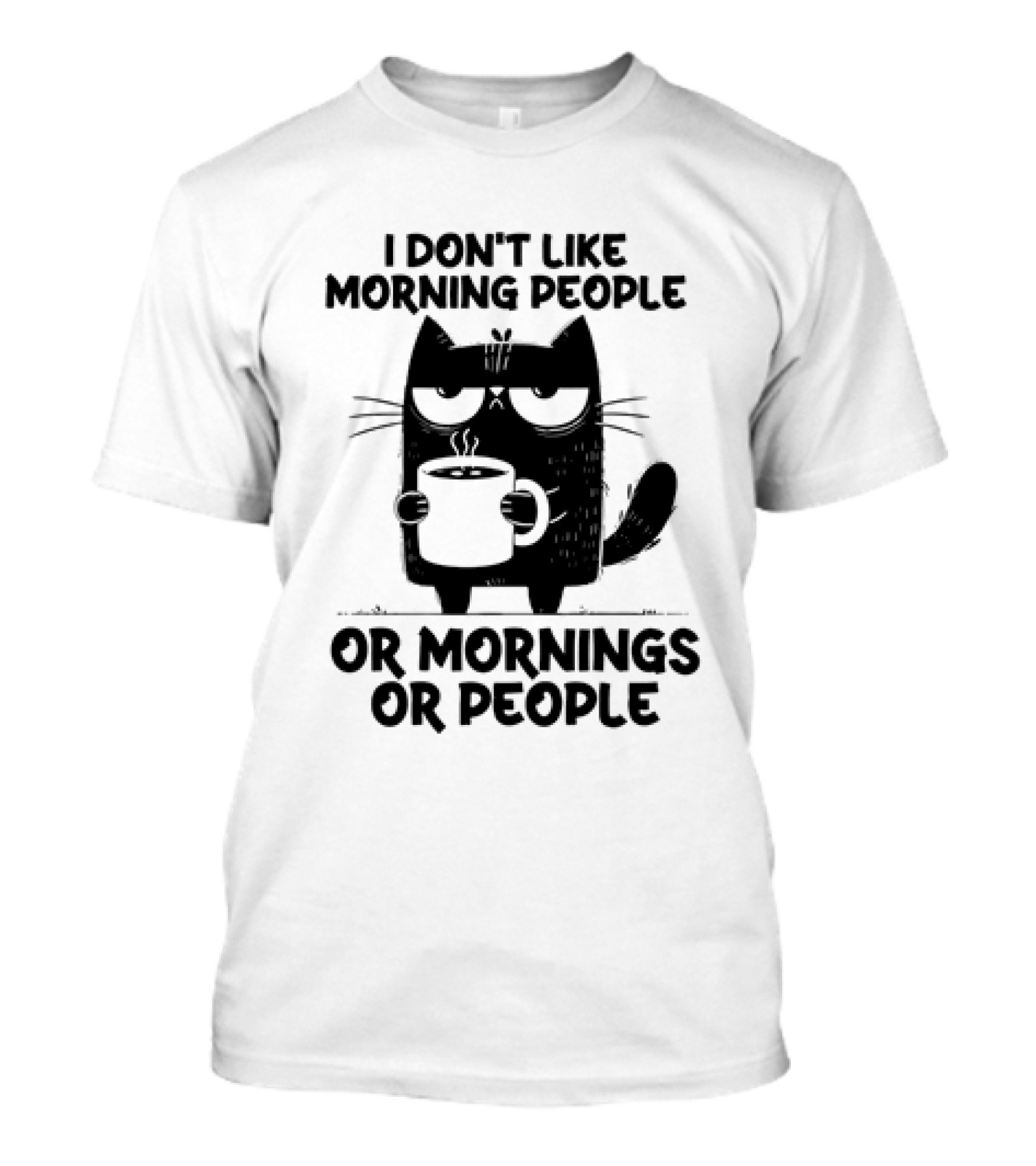 Black Cat Coffee I Don’t Like Morning People Or Mornings Or People T-Shirt