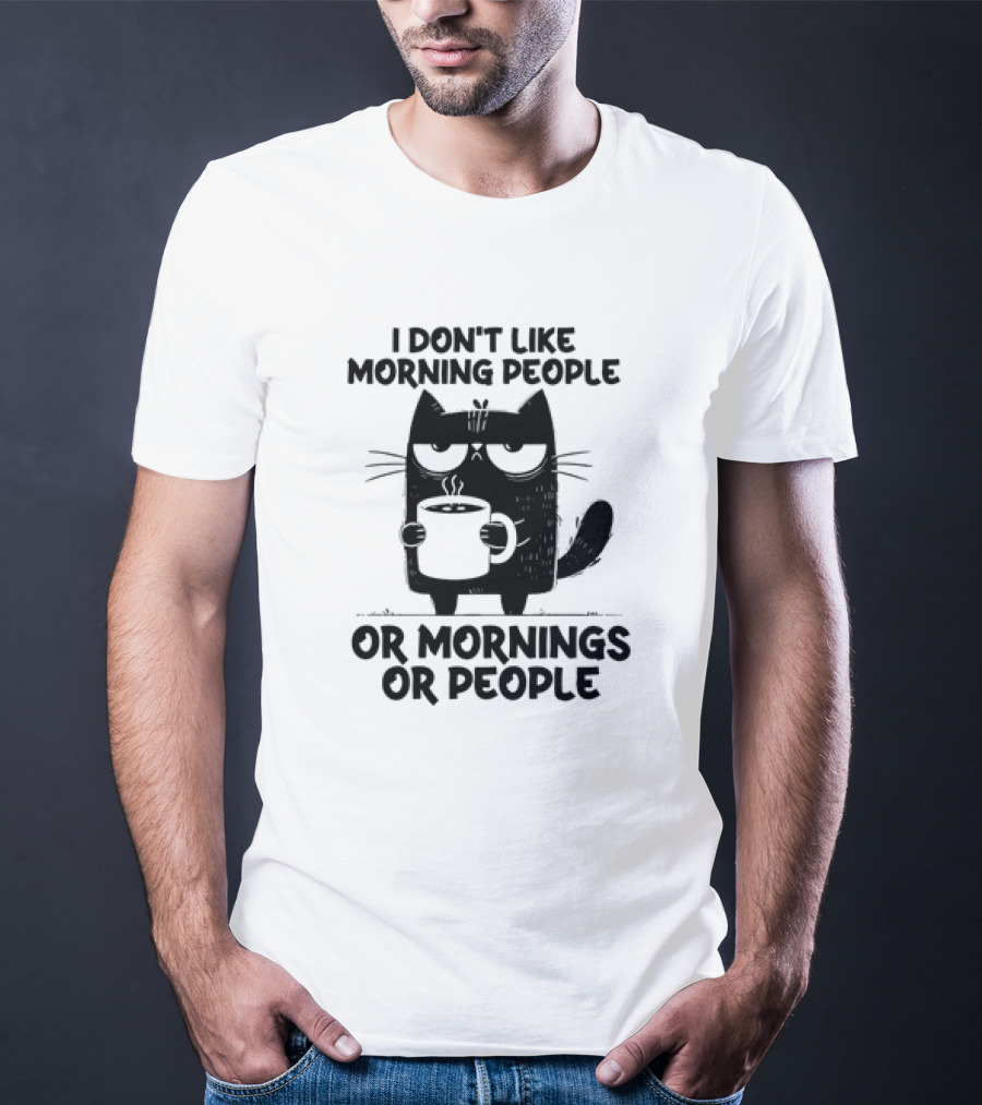 Black Cat Coffee I Don’t Like Morning People Or Mornings Or People T-Shirt
