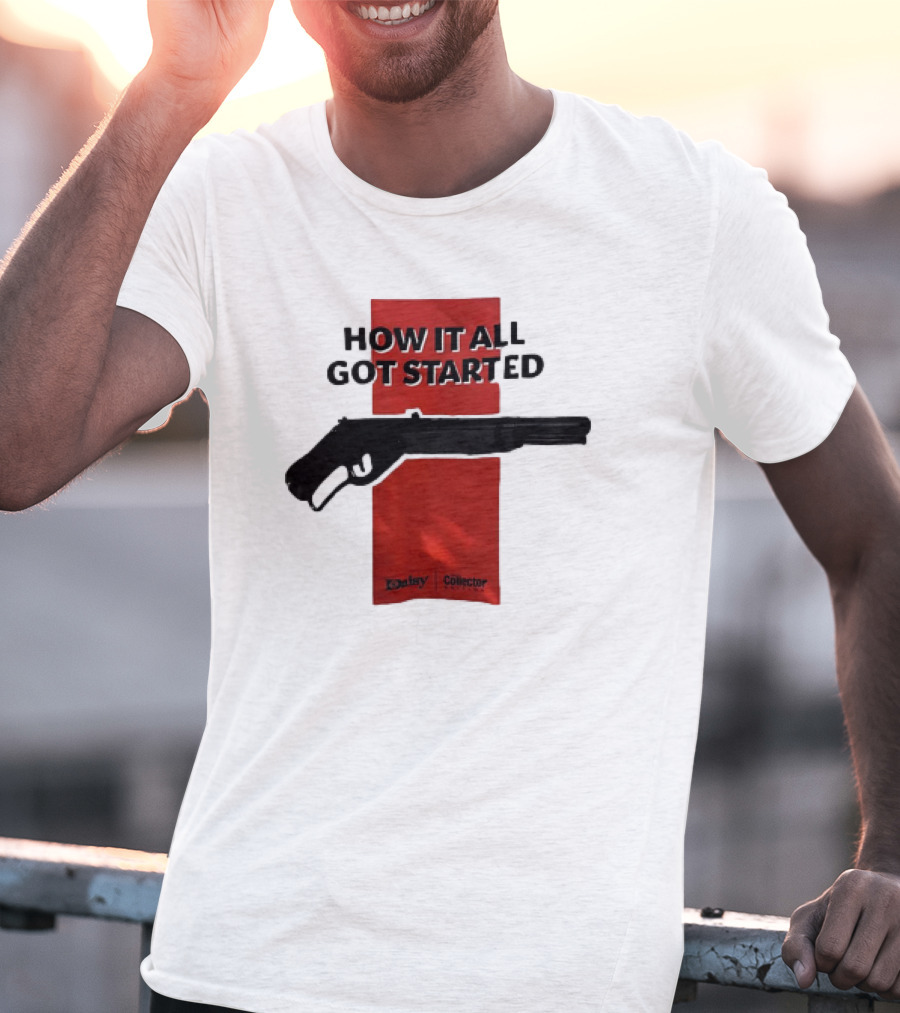 Daisy Collector How It All Got Started Gun T-Shirt