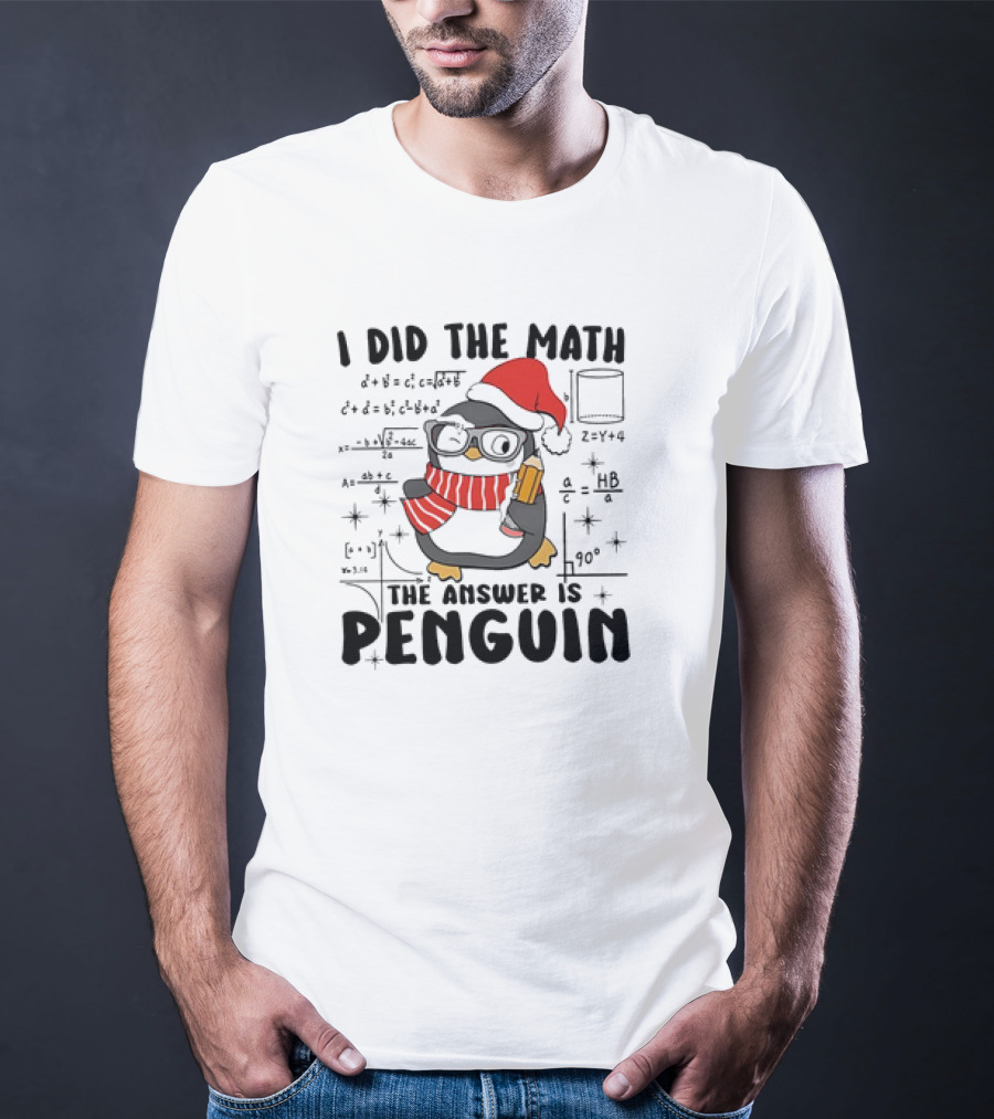 I Did The Math The Answer Is Penguin Santa Hat Glasses Scarf Math Equations T-Shirt