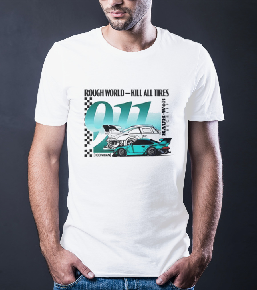 Rough World Kill All Tires Hoonigan RAUH-Welt Begriff 911 T-Shirt
