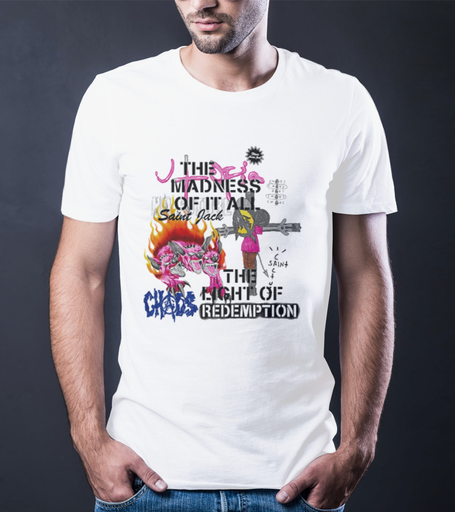 The Madness Of It All Saint Jack Chaos The Light Of Redemption T-Shirt
