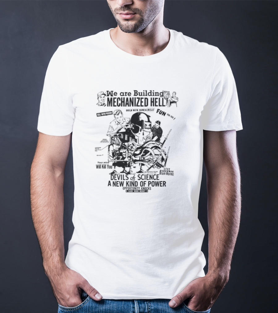 We Are Building Mechanized Hell Devils Of Science A New Kind Of Power Opportunity Knocks T-Shirt