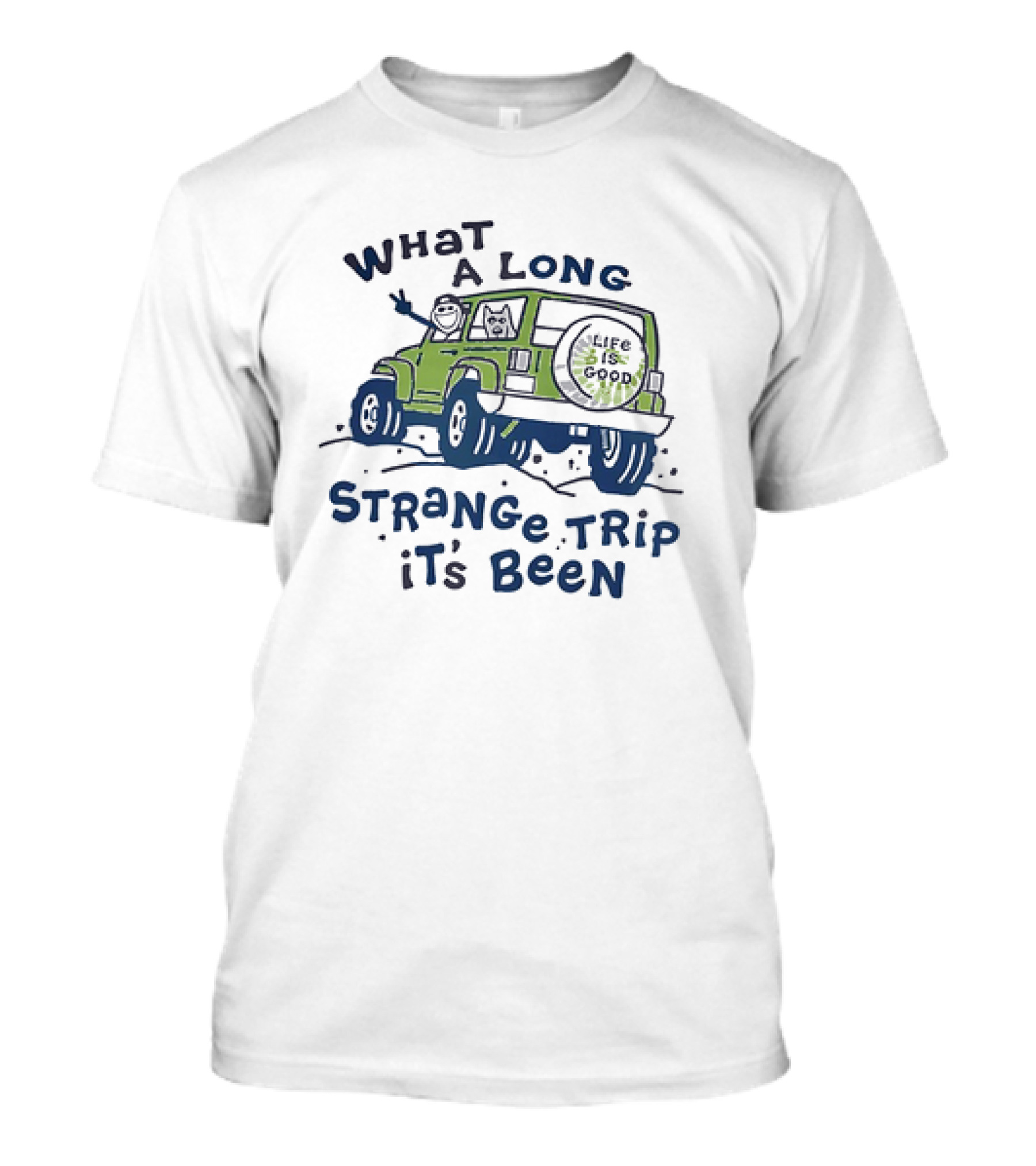 What A Long Strange Trip It's Been Life Is Good Jeep Adventure T-Shirt