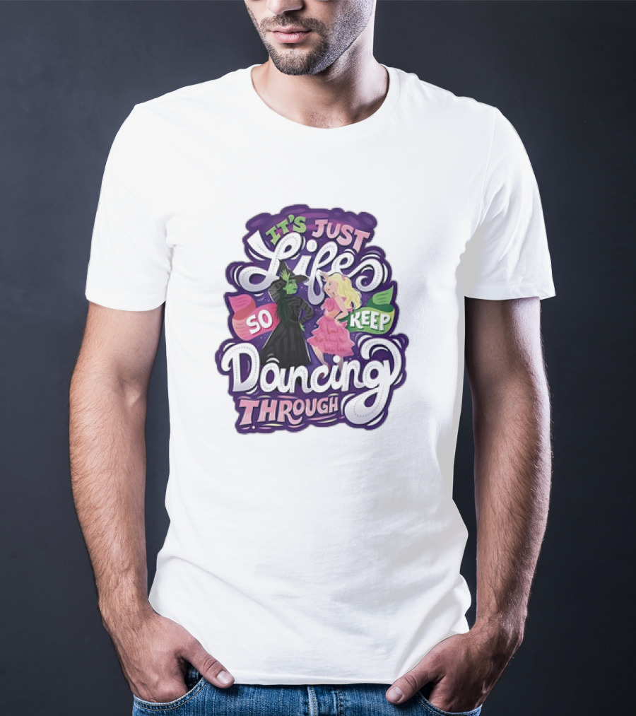 Wicked It's Just Life So Keep Dancing Through Musical T-Shirt