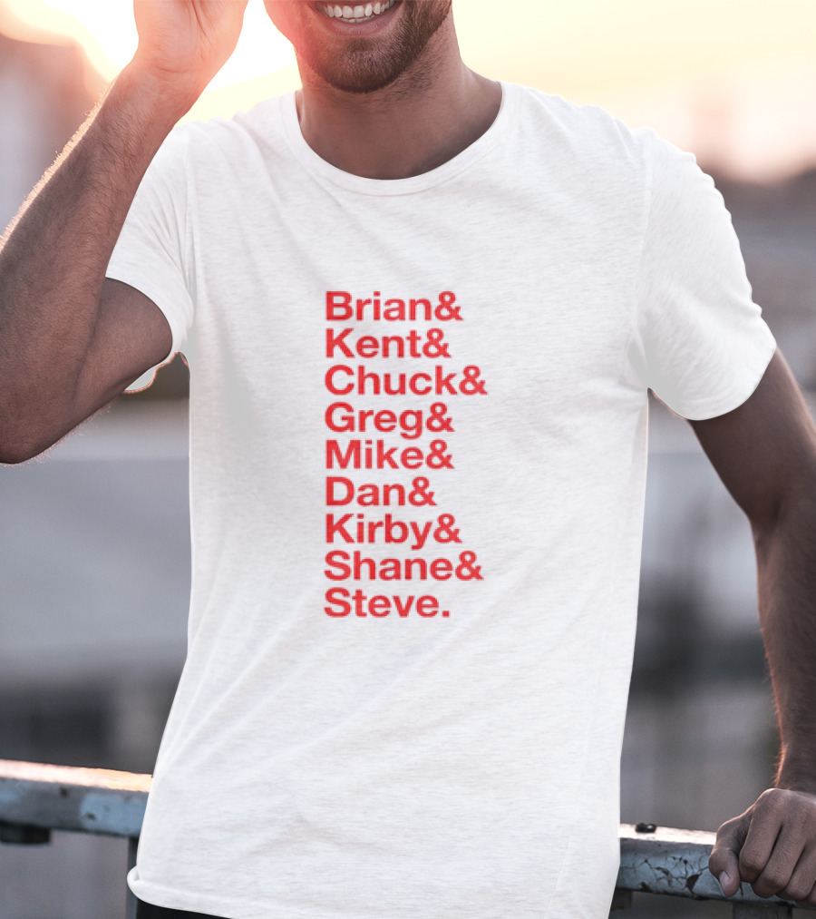 Brian Kent Chuck Greg Mike Dan Kirby Shane Steve T-Shirt