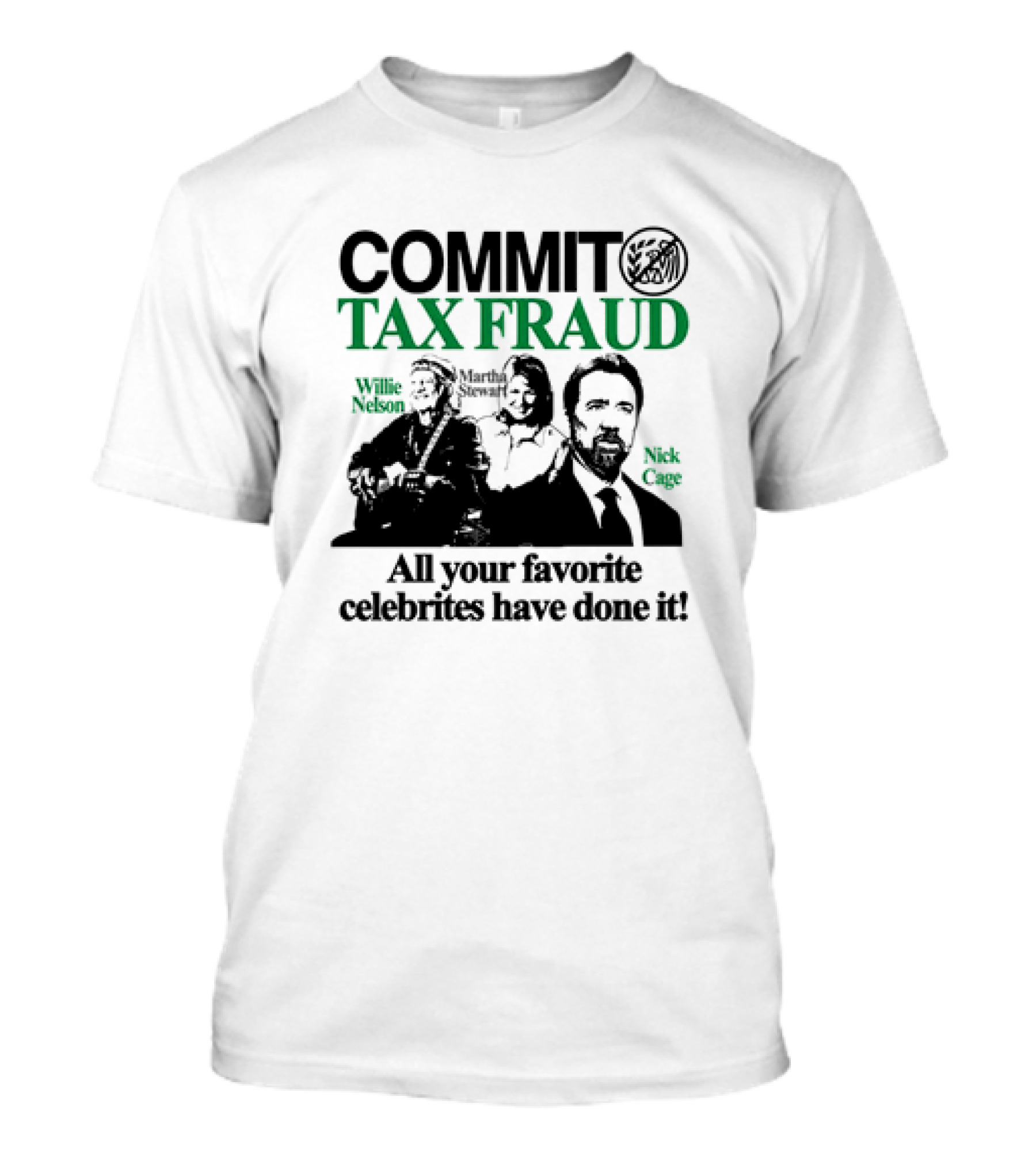 Commit Tax Fraud Willie Nelson Martha Stewart Nick Cage All Your Favorite Celebrites Have Done It T-Shirt