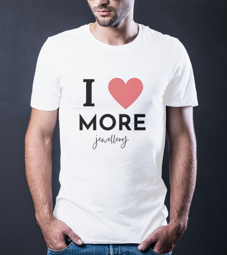 I Love Heart More Jewellery T-Shirt