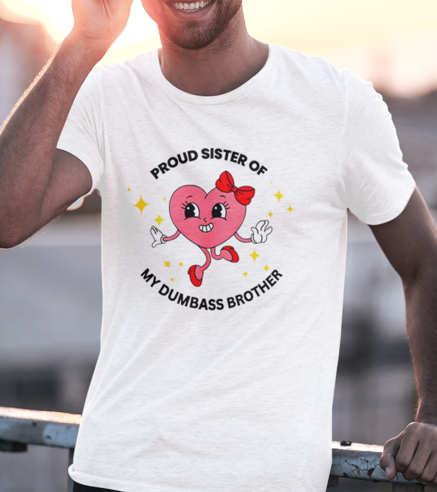Proud Sister Of My Dumbass Brother Happy Heart Character With Red Bow And Stars T-Shirt