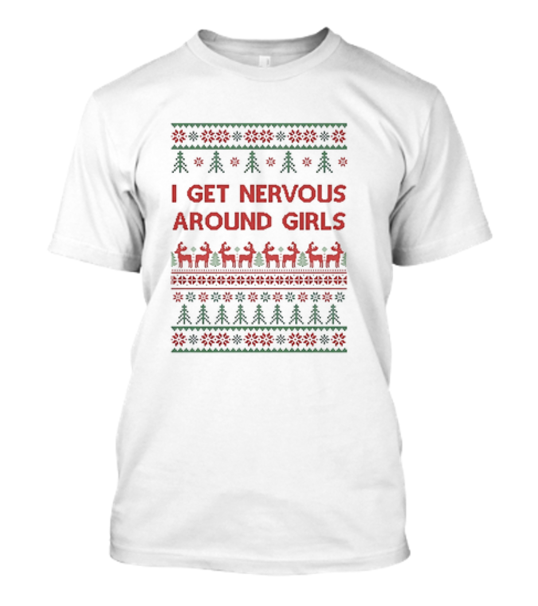 I Get Nervous Around Girls Christmas Reindeer Ugly T-Shirt