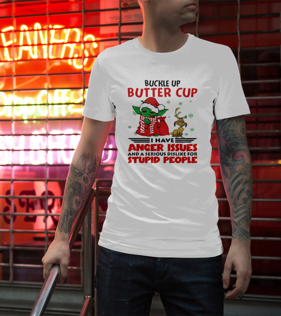 Buckle Up Butter Cup Yoda And Max Anger Issues Serious Dislike For Stupid People T-Shirt