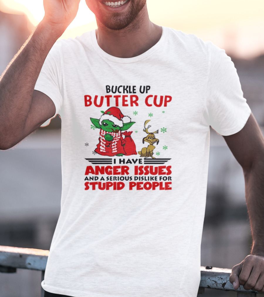 Buckle Up Butter Cup Yoda And Max Anger Issues Serious Dislike For Stupid People T-Shirt