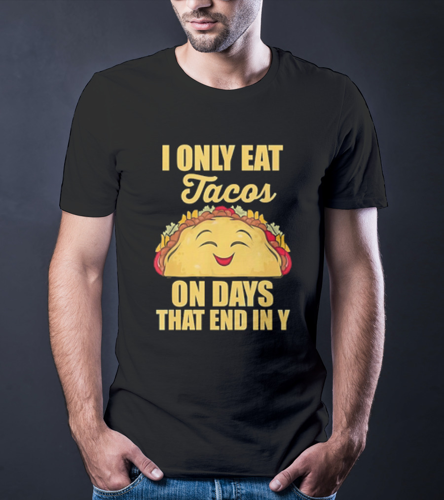 I Only Eat Tacos On Days That End In Y Smiling Taco T-Shirt