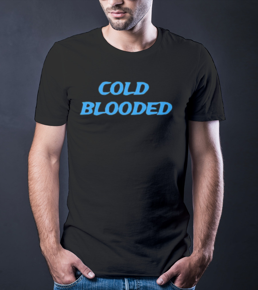 COLD BLOODED T-Shirt