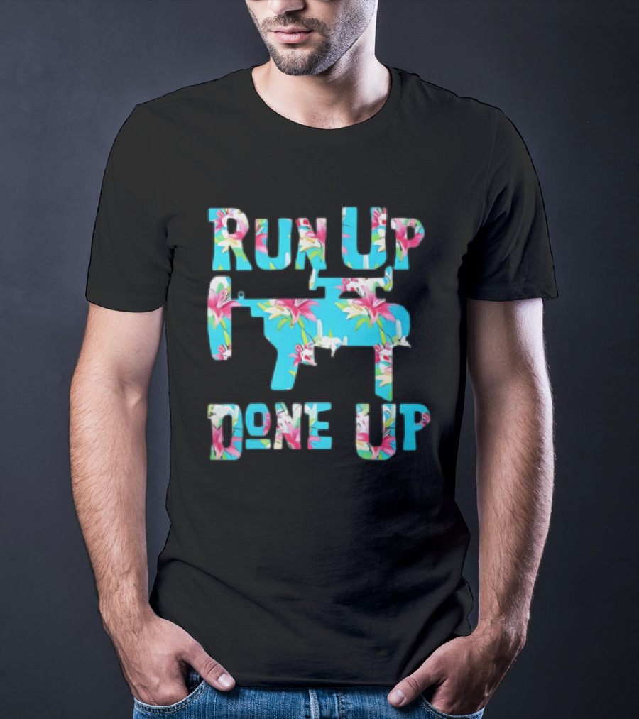 Run Up Get Done Up Floral Pattern Gun T-Shirt
