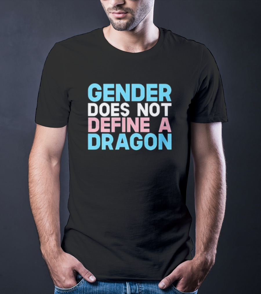GENDER DOES NOT DEFINE A DRAGON T-Shirt