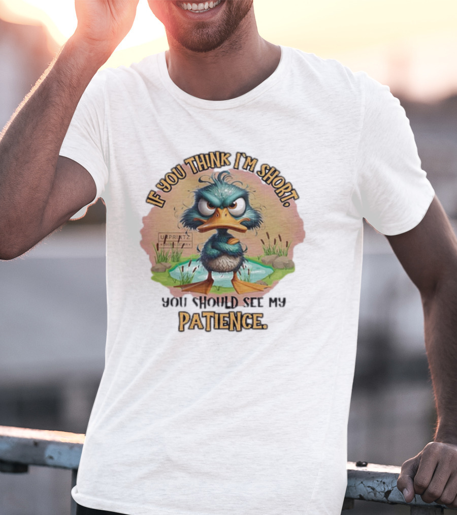 If You Think I'm Short You Should See My Patience Angry Duck T-Shirt
