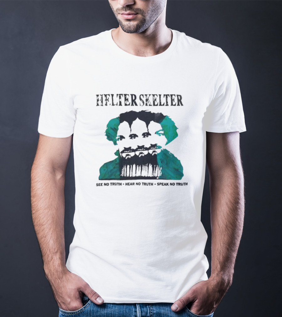 Helter Skelter See No Truth Hear No Truth Speak No Truth T-Shirt