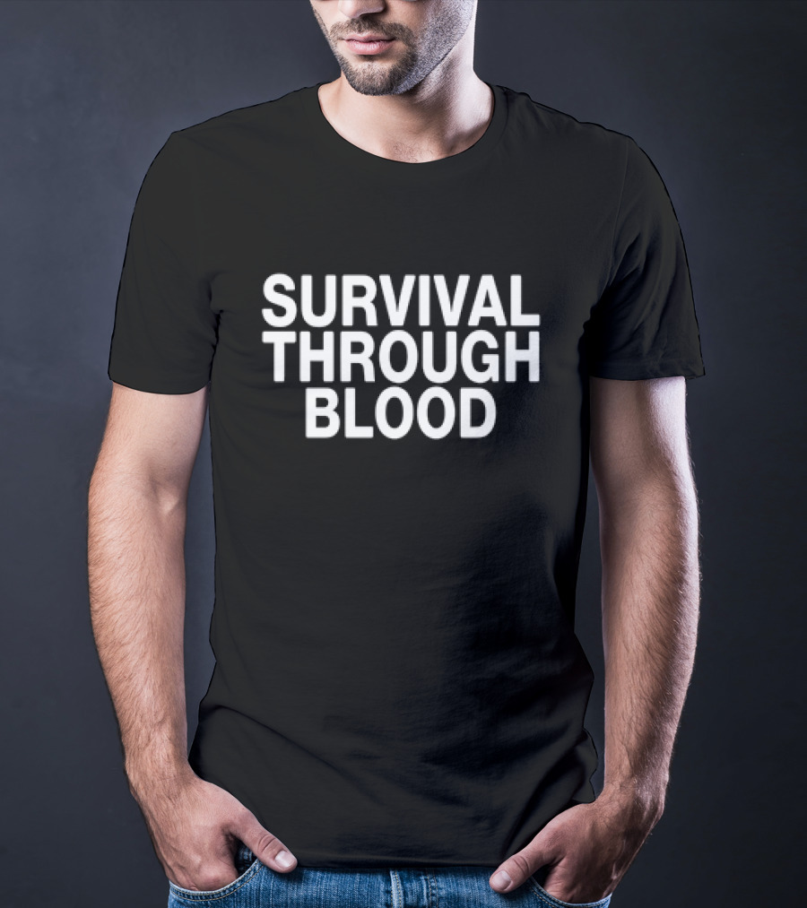 Survival Through Blood T-Shirt