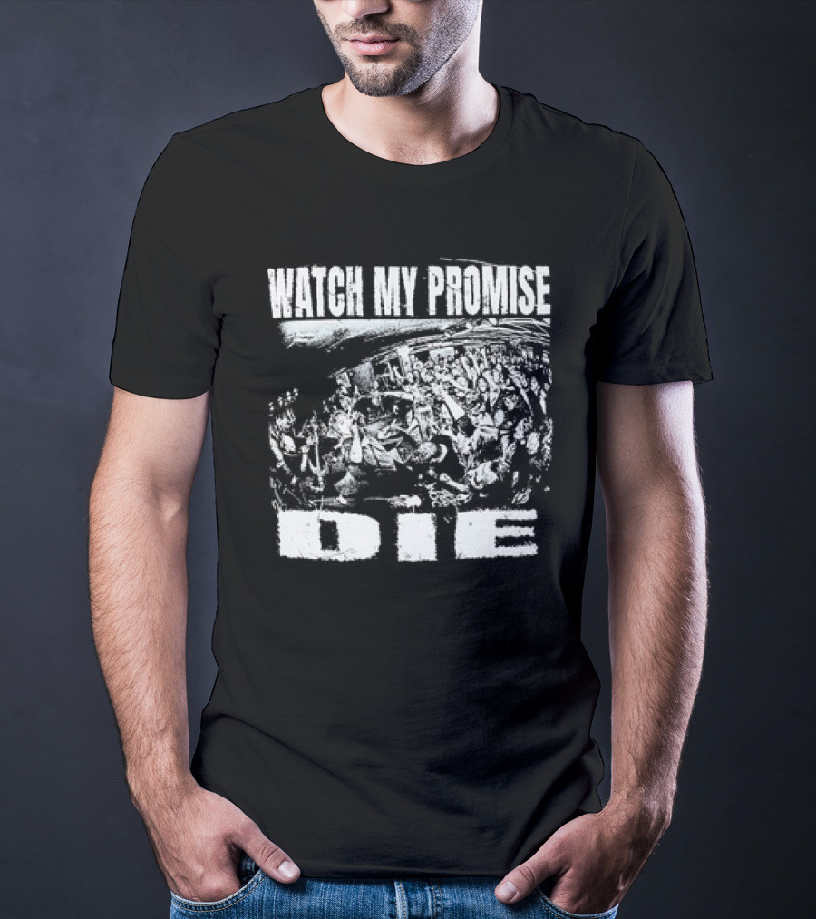 Watch My Promise Die T-Shirt