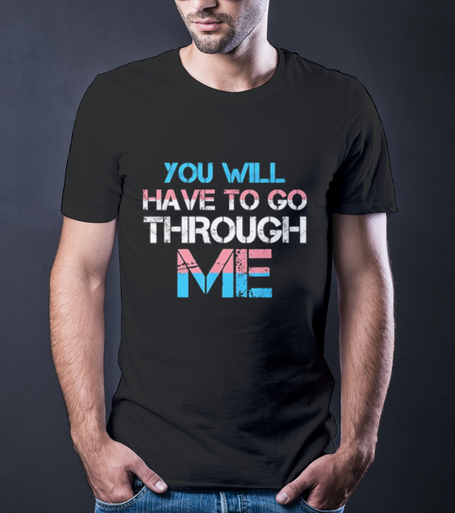 You Will Have To Go Through Me Trans Pride T-Shirt
