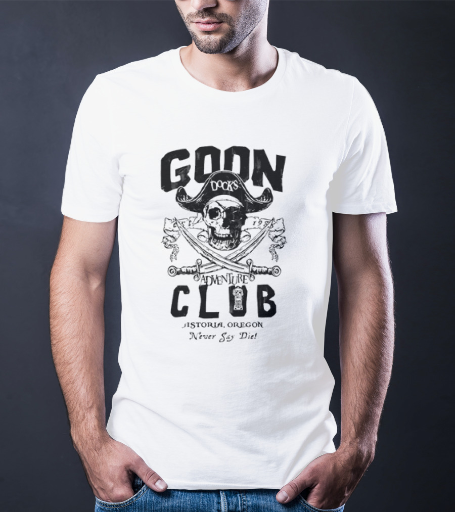 Goon Docks Adventure Club Astoria Oregon Never Say Die Skull And Crossed Swords Pirate T-Shirt