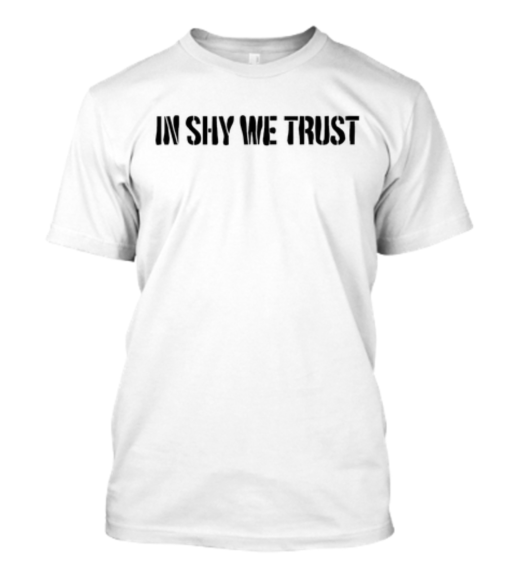 In Shy We Trust Text T-Shirt