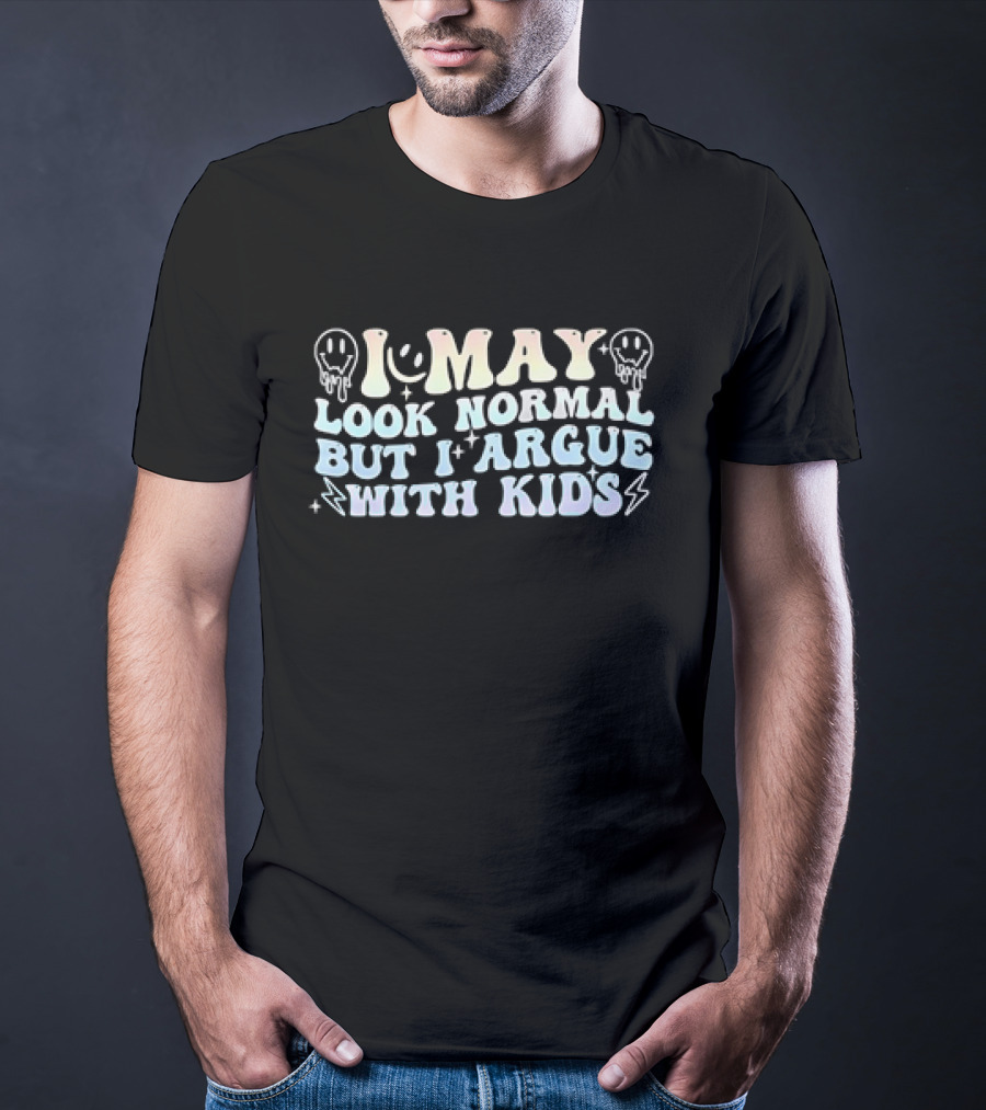 I May Look Normal But I Argue With Kids Smiley Faces And Lightning Bolts T-Shirt
