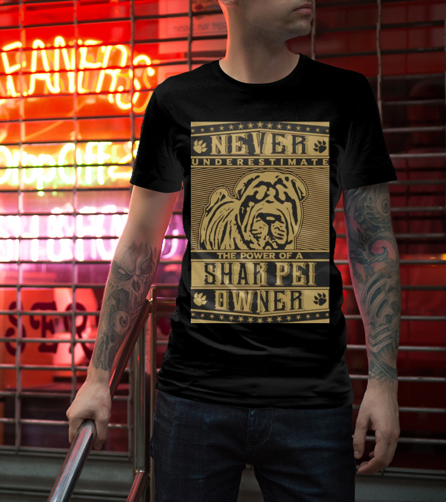 Never Underestimate The Power Of A Shar Pei Owner T-Shirt