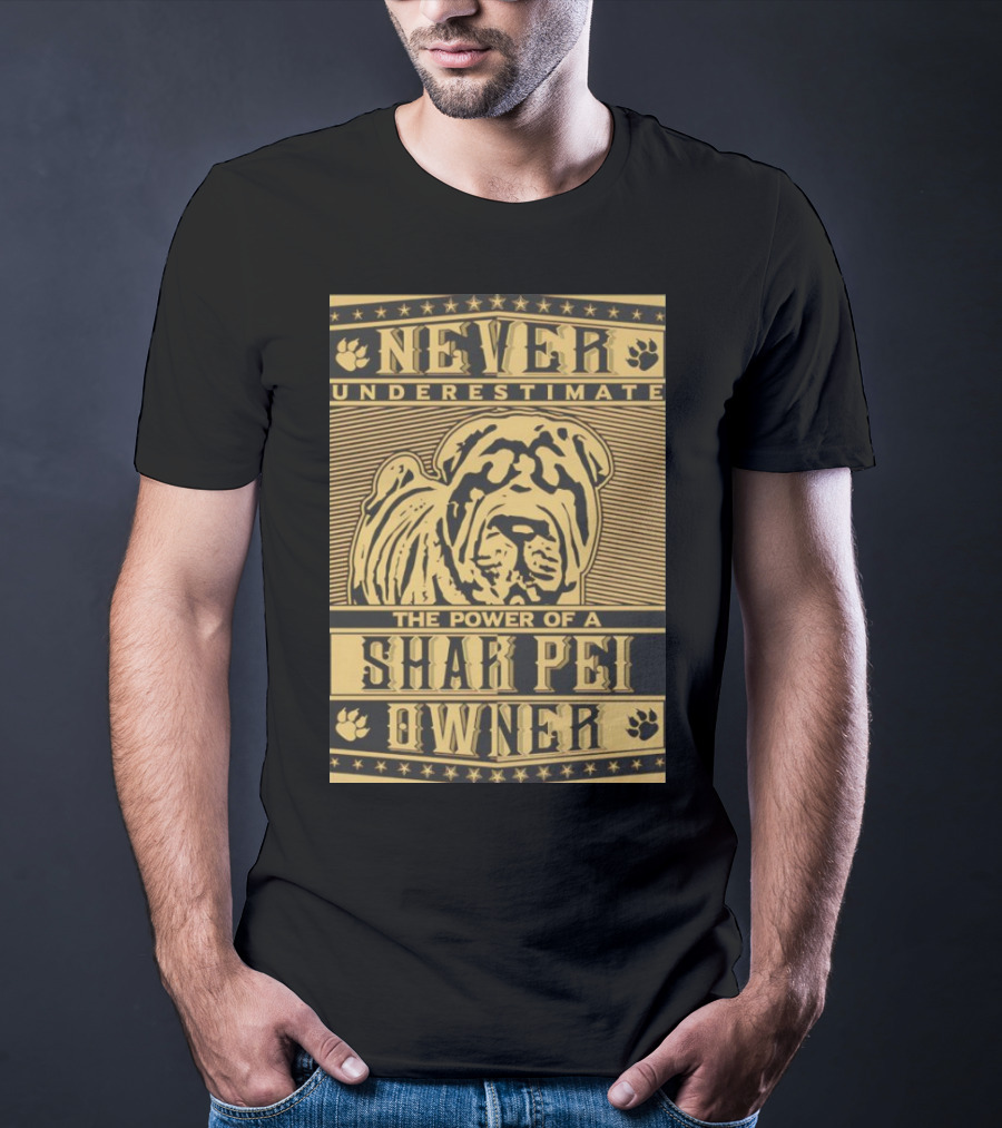 Never Underestimate The Power Of A Shar Pei Owner T-Shirt