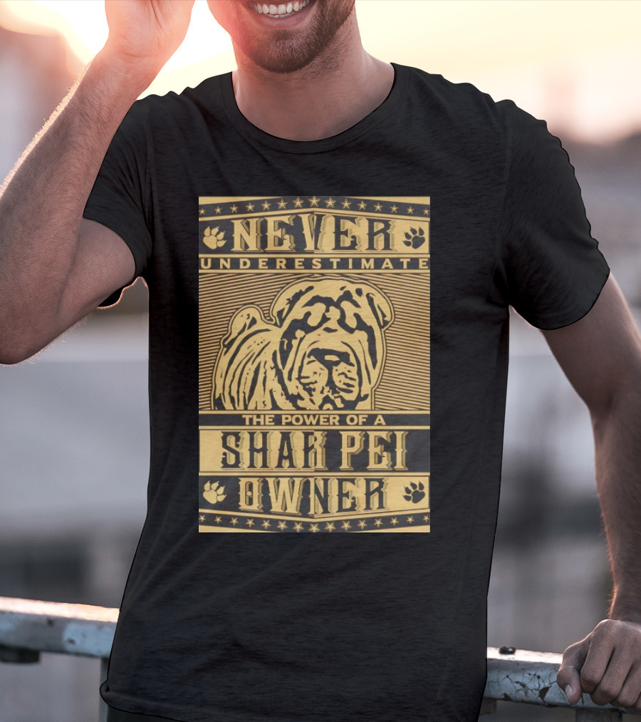 Never Underestimate The Power Of A Shar Pei Owner T-Shirt