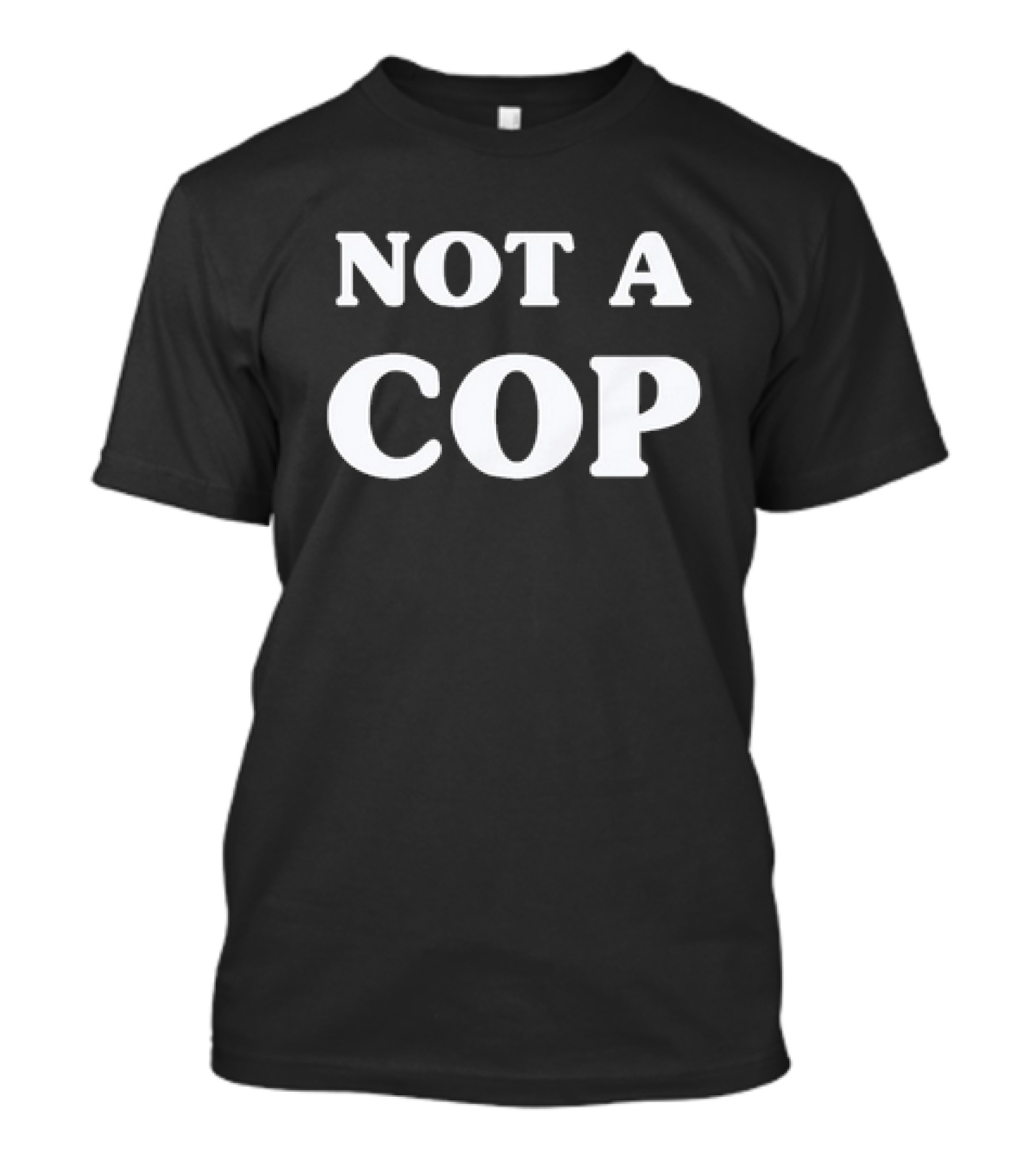 Not A Cop Tee With Bold Statement In T-Shirt