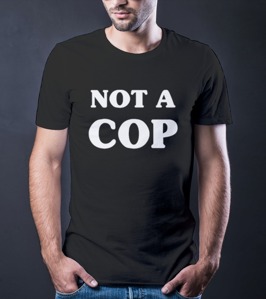 Not A Cop Tee With Bold Statement In T-Shirt