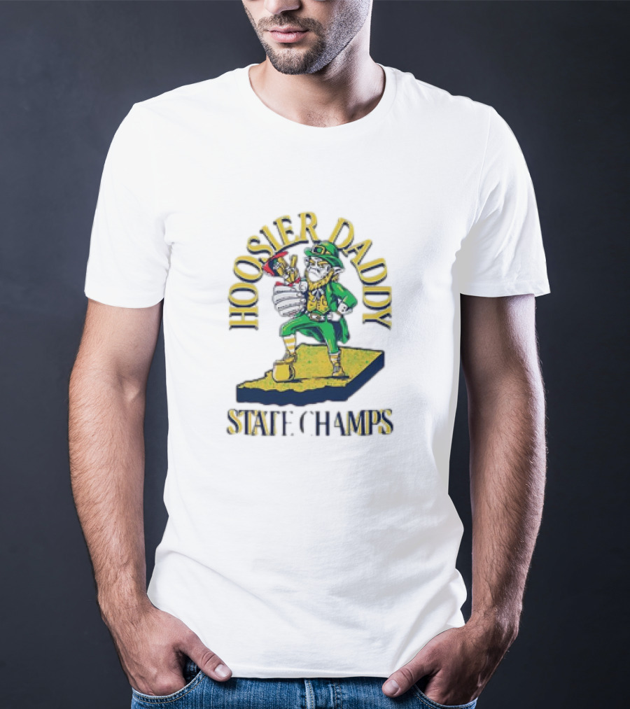 Notre Dame Fighting Irish Hoosier Daddy State Champs T-Shirt