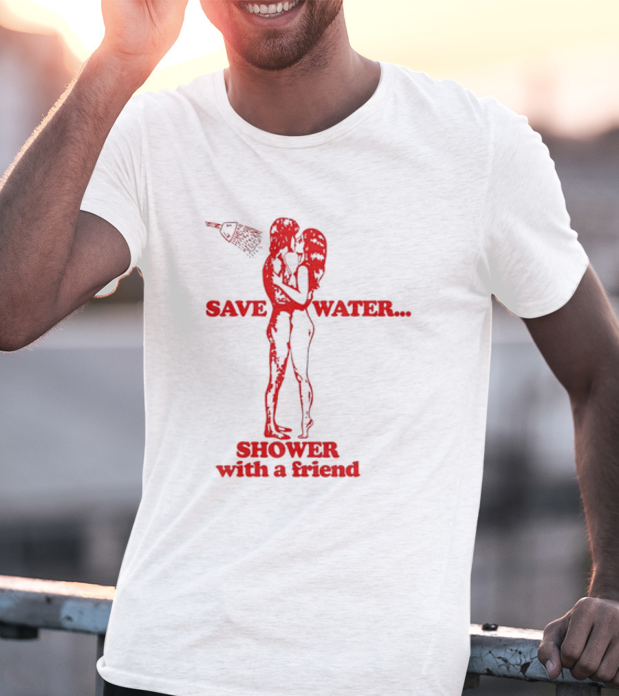Save Water Shower With A Friend Embrace Under Showerhead T-Shirt