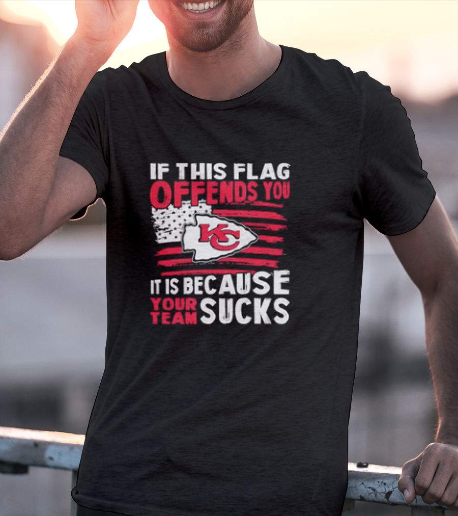 Kc Chiefs If This Flag Offends You It's Because Your Team Sucks T-Shirt