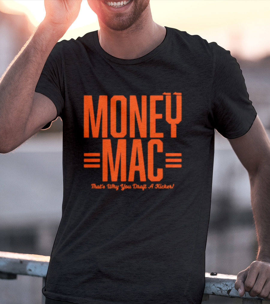 Cincinnati Bengals Money Mac That's Why You Draft A Kicker T-Shirt