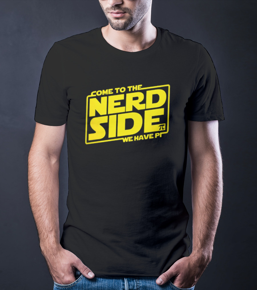 Come To The Nerd Side We Have Pi Star Wars T-Shirt