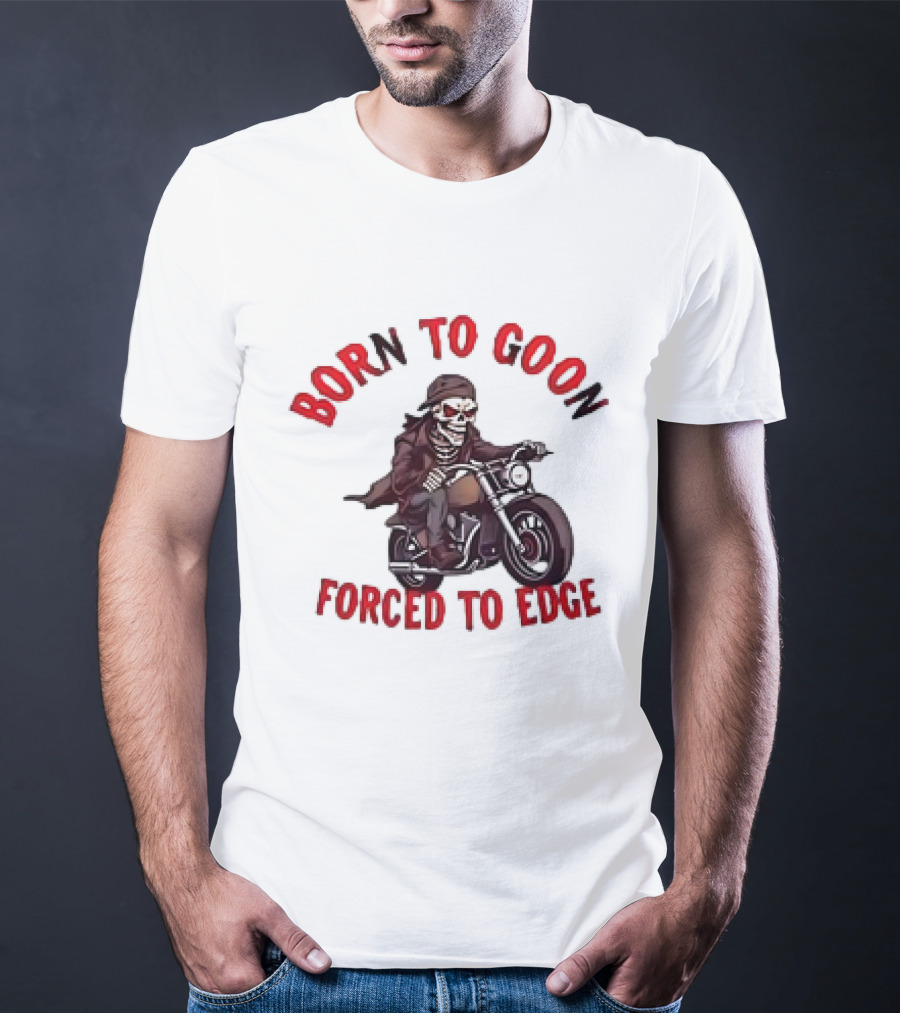 Born To Goon Forced To Edge Skeleton On Motorcycle T-Shirt
