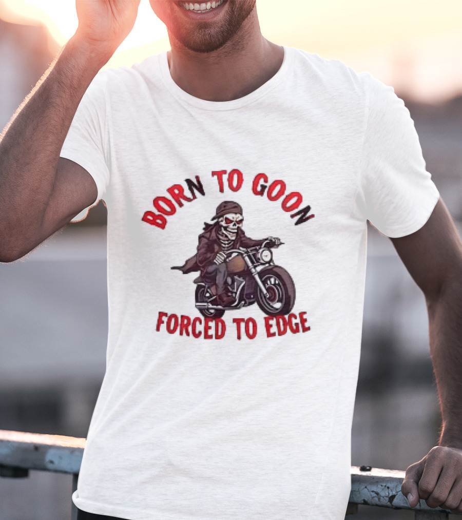 Born To Goon Forced To Edge Skeleton On Motorcycle T-Shirt