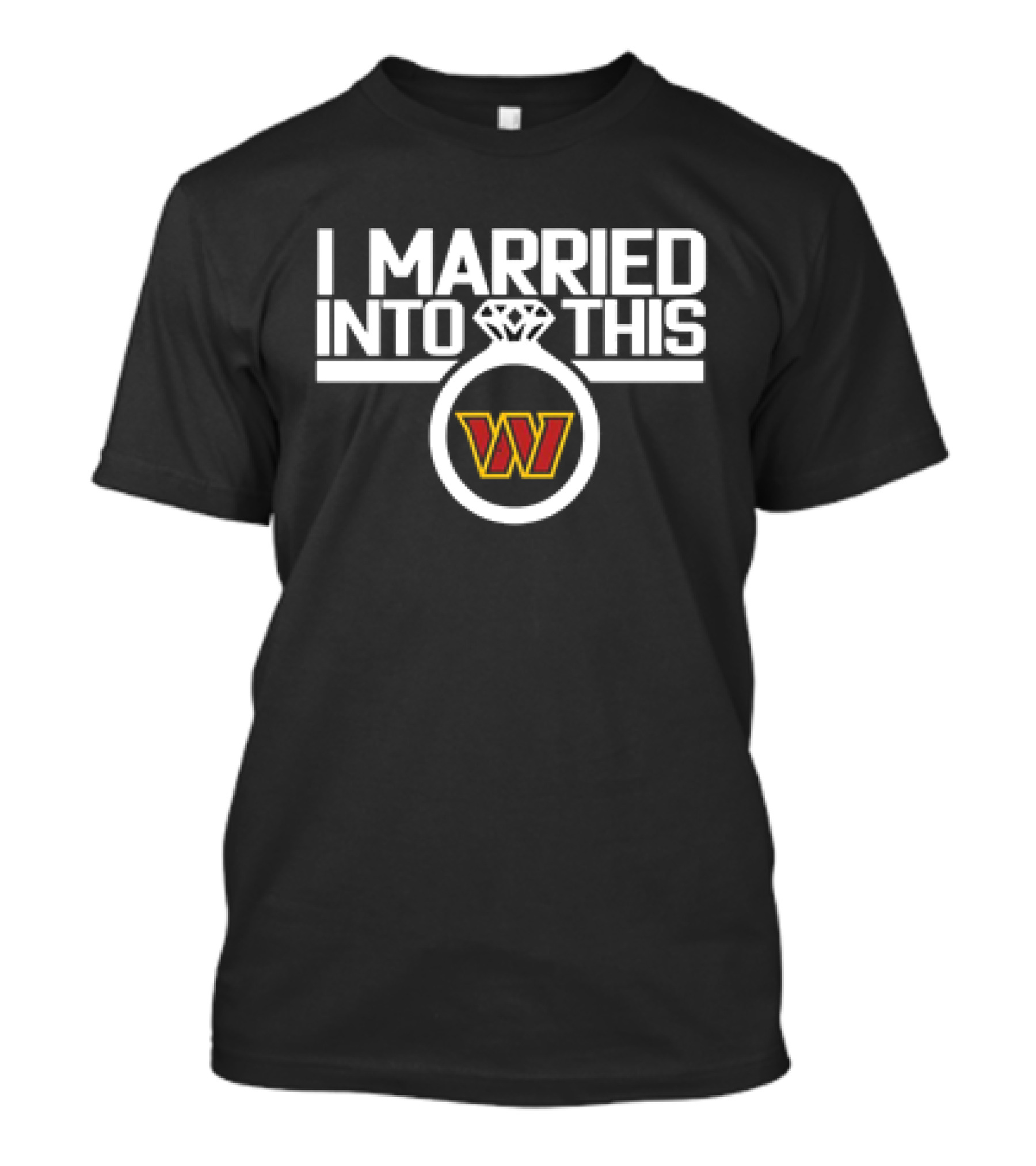 I Married Into This Washington Commanders W T-Shirt