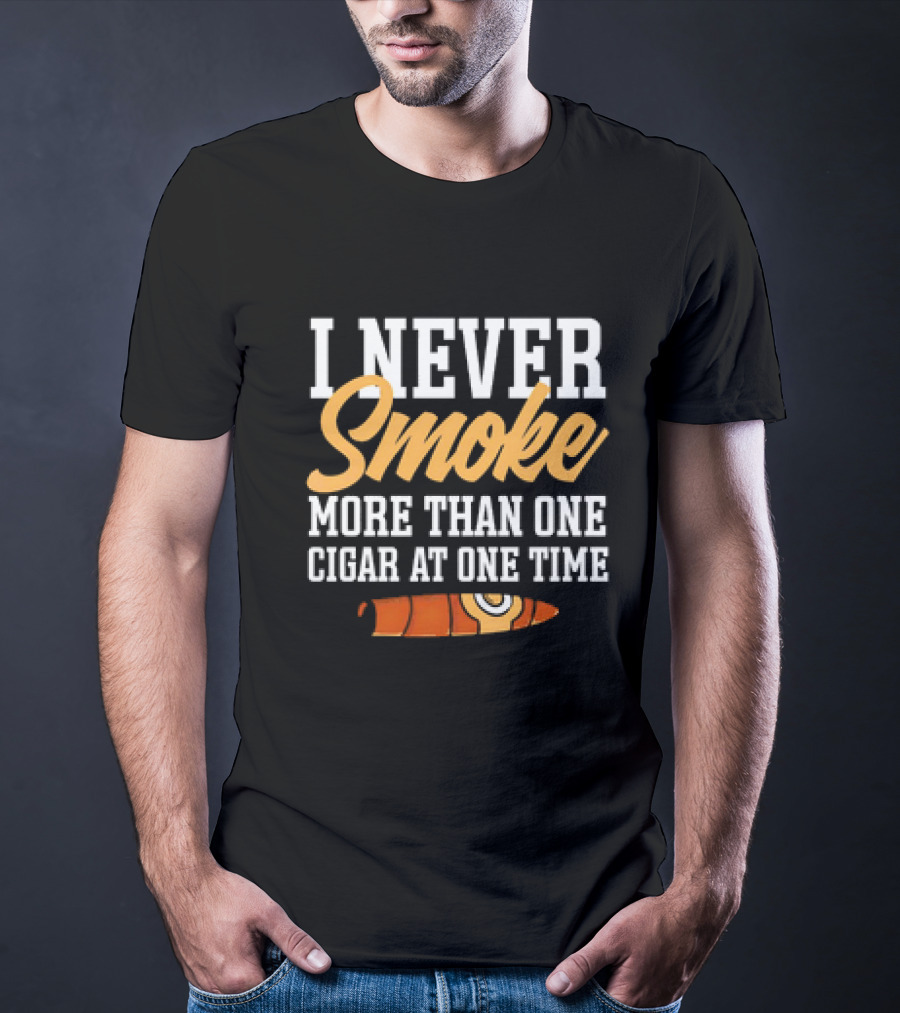 I Never Smoke More Than One Cigar At One Time With Orange Cigar T-Shirt