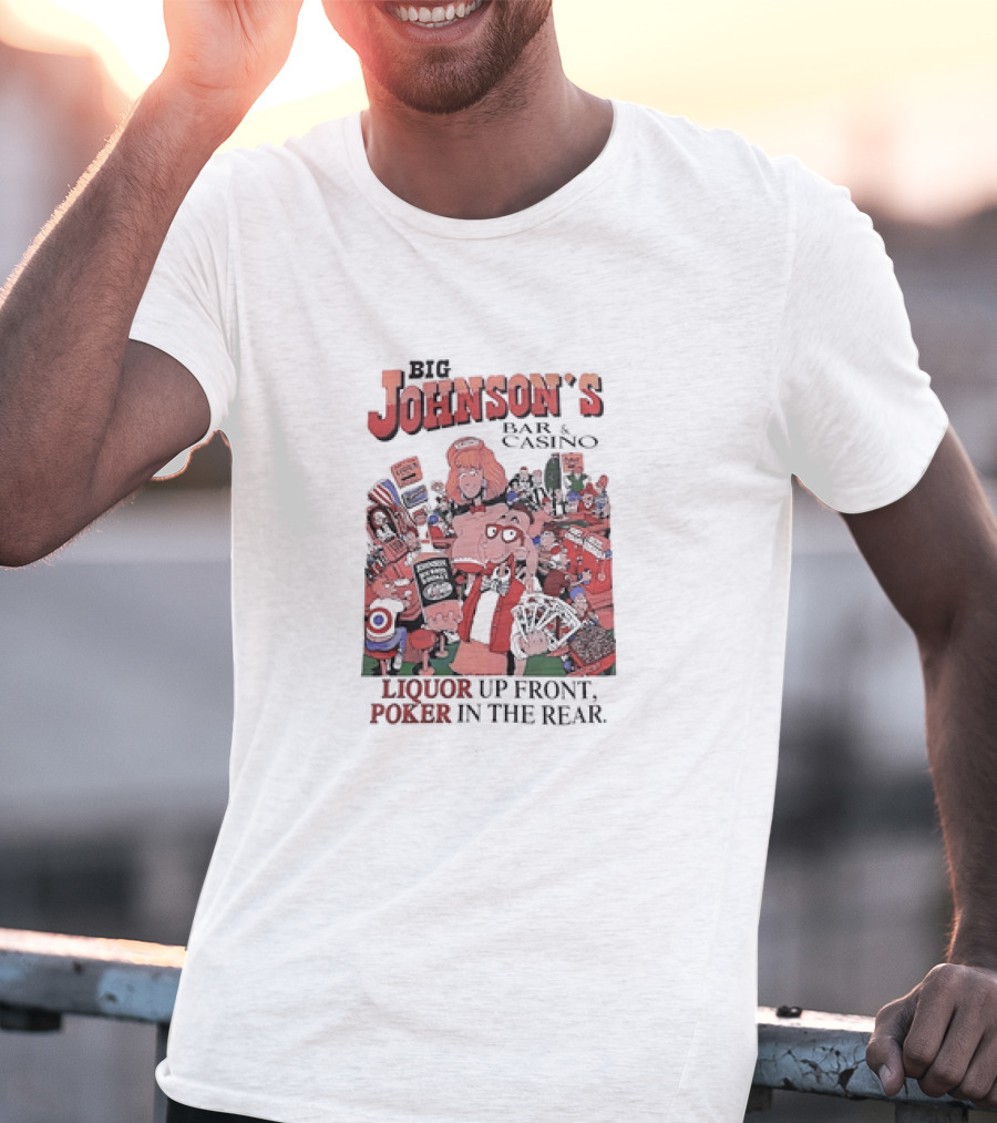 Big Johnson's Bar And Casino Liquor Up Front Poker In The Rear T-Shirt