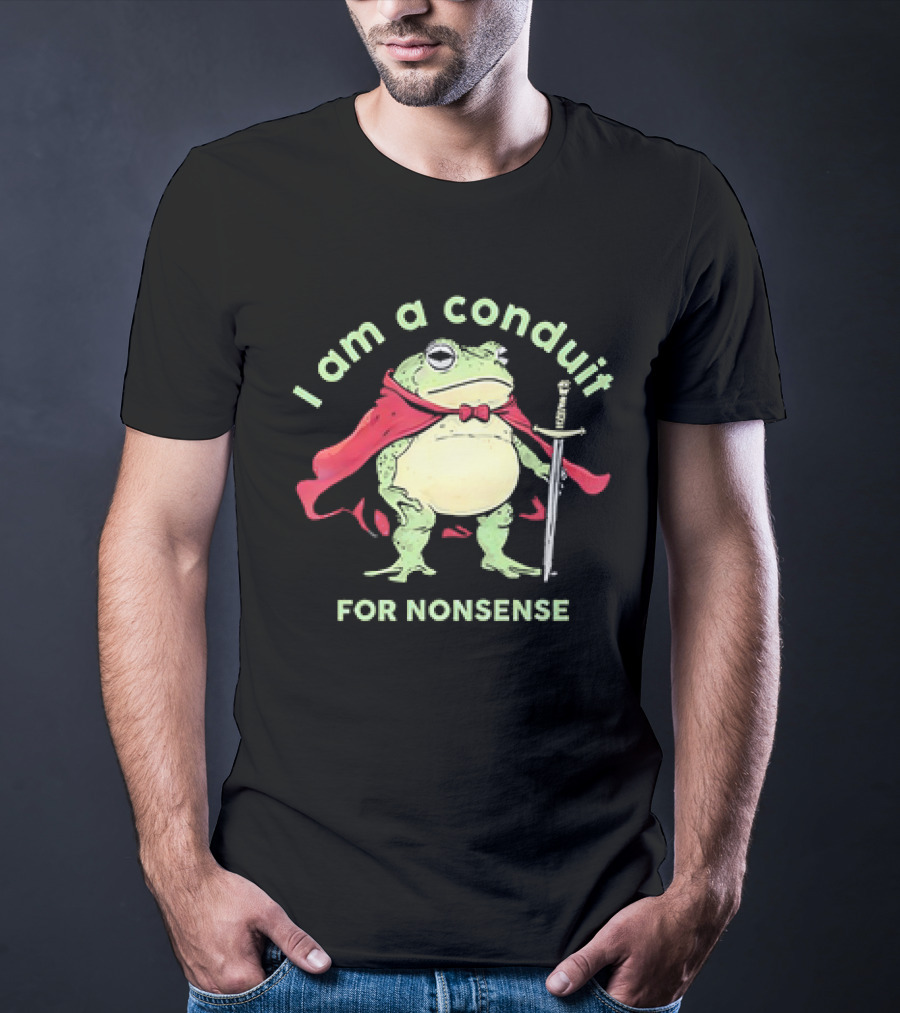 Frog I Am A Conduit For Nonsense With Cape And Sword T-Shirt